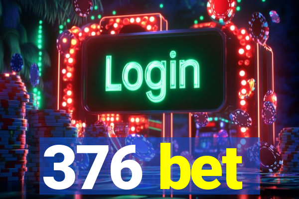 376 bet
